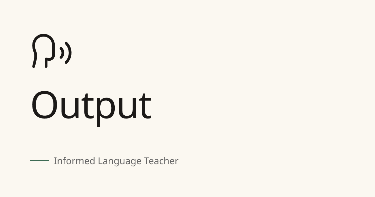 Output — Informed Language Teacher